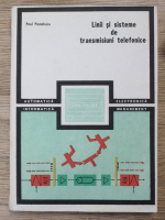 Paul Postelnicu - Linii si sisteme de transmisiuni telefonice