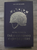 Petru Popescu - Dulce ca mierea e glontul patriei