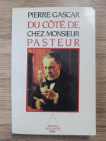 Pierre Gascar - Du cote de chez monsieur Pasteur