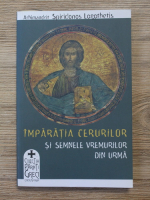 Spiridonos Logothetis - Imparatia cerurilor si semnele vremurilor din urma