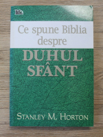 Stanley M. Horton - Ce spune Biblia despre Duhul Sfant