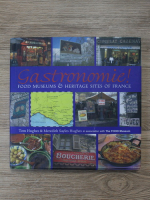 Tom Hughes - Gastronomie. Food museums and heritage sites of France