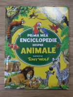 Tony Wolf - Prima mea enciclopedie despre animale