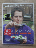 Valentine Warner - What to eat now. Spring and summer 