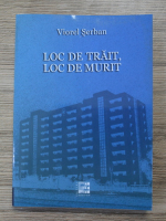 Viorel Serban - Loc de trait, loc de murit