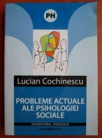 Lucian Cochinescu - Probleme actuale ale psihologiei sociale