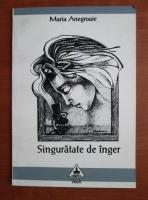 Maria Anegroaie - Singuratate de inger