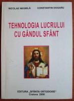 Nicolae Negrila - Tehnologia lucrului cu gandul sfant