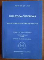 Ilie I. Ivan - Omiletica Ortodoxa. Repere teoretice, metodice si practice
