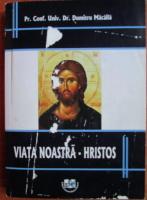 Dumitru Macaila - Viata noastra - Hristos