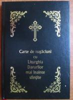 Carte de rugaciuni cu Liturghia Darurilor mai inainte sfintite