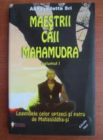 Abhayadatta Sri - Maestrii caii Mahamudra (volumul 1)