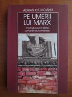 Anticariat: Adrian Cioroianu - Pe umerii lui Marx. O introducere in istoria comunismului romanesc