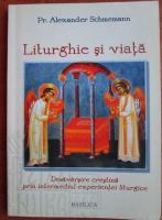 Alexander Schmemann - Liturghie si viata. Desavarsire crestina prin intermediul experietei liturgice