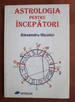 Alexandru Nicolici - Astrologia pentru incepatori