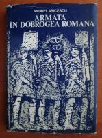 Andrei Aricescu - Armata in Dobrogea romana
