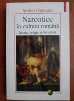 Andrei Oisteanu - Narcotice in cultura romana. Istorie, religie si literatura