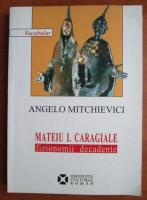 Angelo Mitchievici - Mateiu I. Caragiale. Fizionomii decadente