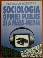Anticariat: Aurelian Bondrea - Sociologia opiniei publice si a mass-media