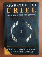 Christopher Knight - Aparatul lui Uriel. Originile antice ale stiintei