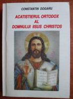 Constantin Dogaru - Acatistierul ortodox al Domnului Iisus Christos