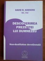 David R. Hawkins - Descoperirea prezentei lui Dumnezeu. Non-dualitatea devotionala