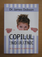 Dr. James Dobson - Copilul indaratnic