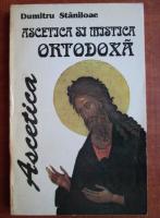 Anticariat: Dumitru Staniloae - Ascetica si mistica ortodoxa. Volumul 1, Ascetica