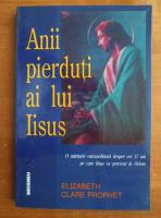 Elizabeth Clare Prophet - Anii pierduti ai lui Iisus