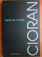 Anticariat: Emil Cioran - Ispita de a exista