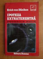 Anticariat: Erich Von Daniken - Ipoteza extraterestra. Dovezile mele