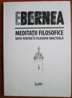 Ernest Bernea - Meditatii filosofice. Note pentru o filosofie inactuala