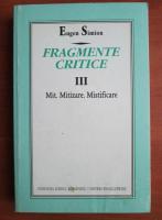 Anticariat: Eugen Simion - Fragmente critice (volumul 3, Mit, Mitizare, Mistificare)