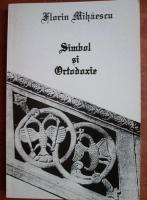 Florin Mihaescu - Simbol si Ortodoxie