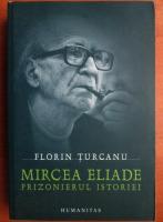 Anticariat: Florin Turcanu - Mircea Eliade. Prizonierul istoriei