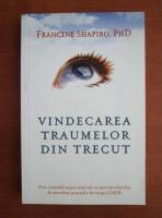 Anticariat: Francine Shapiro - Vindecarea traumelor din trecut