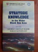 George Cristian Maior - Strategic Knowledge in the Wider Black Sea Area