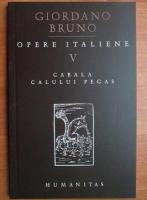 Giordano Bruno - Opere italiene, volumul 5. Cabala calului Pegas