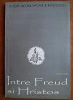 Ierodiacon Savatie Bastovoi - Intre Freud si Hristos