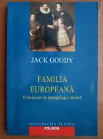 Jack Goody - Familia Europeana. O incercare de antropologie istorica