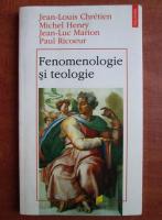 Jean-Louis Chretien - Fenomenologie si teologie