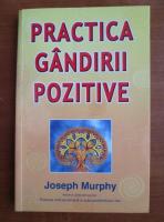 Joseph Murphy - Practica gandirii pozitive