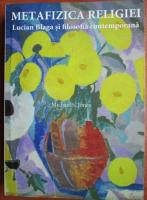 Michael S. Jones - Metafizica religiei. Lucian Blaga si filosofia contemporana