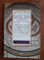Michael Walsh - Opus Dei. Societati secrete din cadrul bisericii catolice