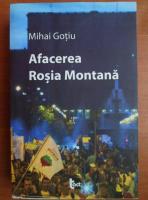 Anticariat: Mihai Gotiu - Afacerea Rosia Montana