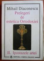 Anticariat: Mihail Diaconescu - Prelegeri de estetica Ortodoxiei. Ipostazele artei (volumul 2)