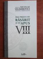 Nicolae Velimirovici - Mai presus de rasarit si de apus. VIII cugetari