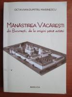 Octavian Dumitru Marinescu - Manastirea Vacaresti din Bucuresti, de la origini pana astazi
