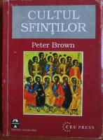 Peter Brown - Cultul Sfintilor