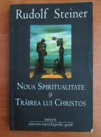 Rudolf Steiner - Noua spiritualitate si trairea lui Christos